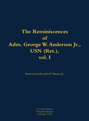 Reminiscences of Adm. George W. Anderson Jr., USN (Ret.), vol. 1 by Anderson, George W.