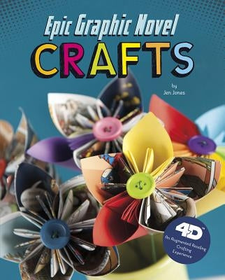 Epic Graphic Novel Crafts: 4D an Augmented Reading Crafts Experience by Donatelli, Jen