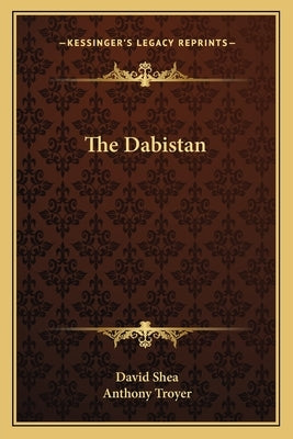 The Dabistan by Shea, David
