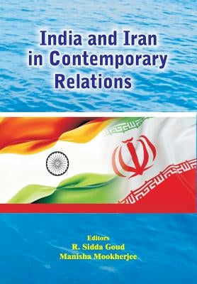 India and Iran in Contemporary Relations by Goud, R. Sidda
