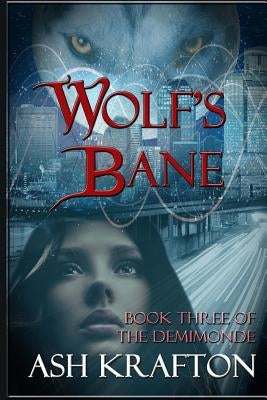 Wolf's Bane: Book Three of the Demimonde by Krafton, Ash