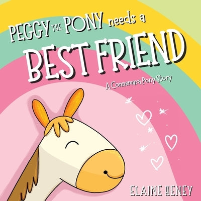 Peggy the Pony Needs a Best Friend A Connemara Pony Story by Heney, Elaine