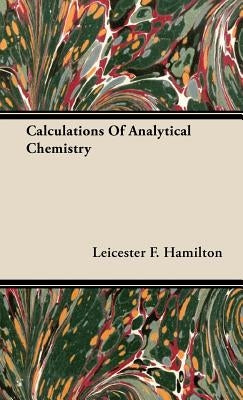 Calculations of Analytical Chemistry by Hamilton, Leicester F.