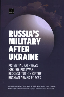 Russia's Military After Ukraine: Potential Pathways for the Postwar Reconstitution of the Russian Armed Forces by Gris?, Michelle