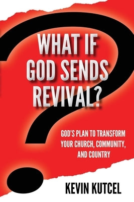 What If God Sends Revival? by Kutcel, Kevin