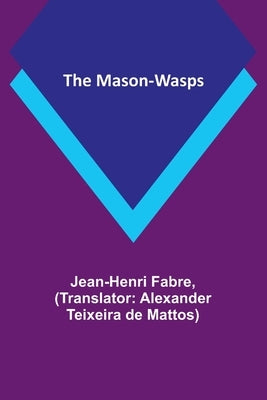 The Mason-Wasps by Fabre, Jean-Henri
