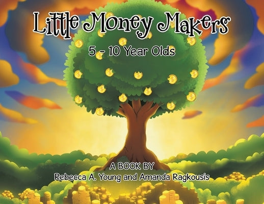 Little Money Makers: 5 - 10 Year Olds by Young, Rebecca A.