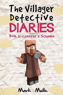 The Villager Detective Diaries Book 2: Cheater's Scheme by Mulle, Mark