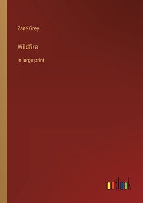 Wildfire: in large print by Grey, Zane