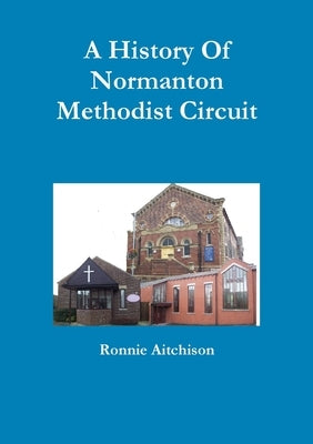 A History Of Normanton Methodist Circuit by Aitchison, Ronnie
