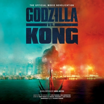 Godzilla vs. Kong: The Official Movie Novelization by Keyes, Greg