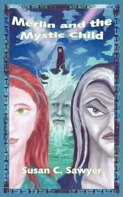 Merlin and the Mystic Child by Sawyer, Susan C.