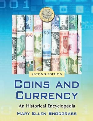 Coins and Currency: An Historical Encyclopedia, 2D Ed. by Snodgrass, Mary Ellen
