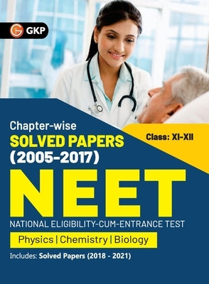 NEET 2022- Class XI-XII Chapter-wise Solved Papers 2005-2017 (Includes 2018 - 21 Solved Papers ) by GKP by G K Publications (P) Ltd