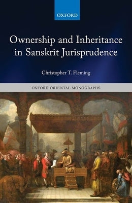 Ownership and Inheritance in Sanskrit Jurisprudence by Fleming, Christopher T.