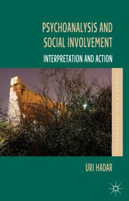 Psychoanalysis and Social Involvement: Interpretation and Action by Hadar, U.