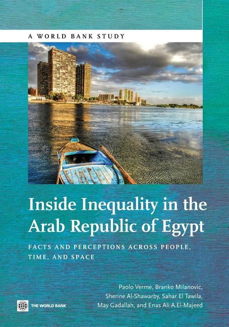 Inside Inequality in the Arab Republic of Egypt: Facts and Perceptions Across People, Time, and Space by Verme, Paolo