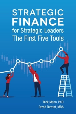 Strategic Finance for Strategic Leaders: The First Five Tools by Tarrant, David
