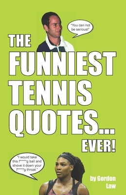 The Funniest Tennis Quotes... Ever! by Law, Gordon