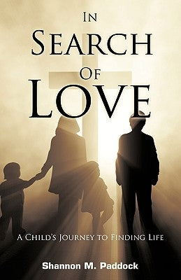 In Search of Love: A Child's Journey to Finding Life by Paddock, Shannon M.