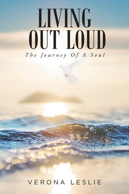 Living Out Loud: The Journey Of A Soul by Leslie, Verona