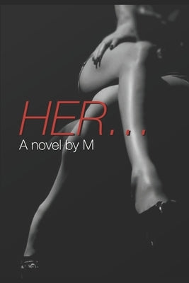 Her ...: A novel by M by , M.