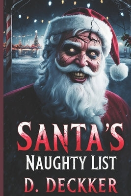 Santa's Naughty List: A Twisted Christmas Horror Story by Deckker, Dinesh