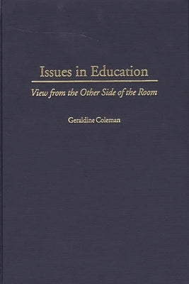 Issues in Education: View from the Other Side of the Room by Coleman, Geraldine