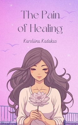 The Pain of Healing by Kadakas, Karoliina
