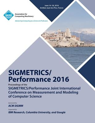 SIGMETRICS 16 SiGMETRICS PERFORMANCE Joint International Conference on Measurement and Modelling of Computer Systems by Sigmetrics 16 Conference Committee