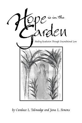 Hope is in the Garden: Healing Resolution Through Unconditional Love by Talmadge, Candace L.