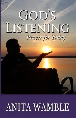 God's Listening: Prayer for Today by Wamble, Anita