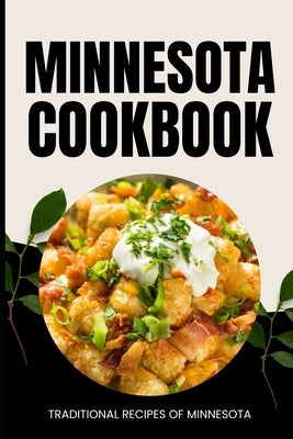 Minnesota Cookbook: Traditional Recipes of Minnesota by Baker, Ava
