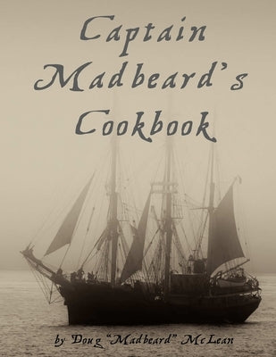 Captain Madbeard's Cookbook by McLean, Doug