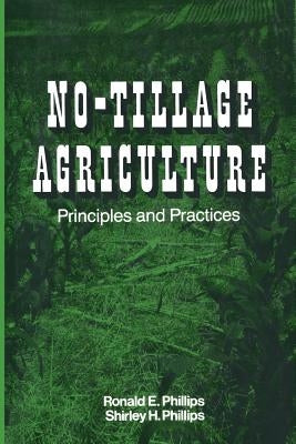 No-Tillage Agriculture: Principles and Practices by Phillips, Ronald E.