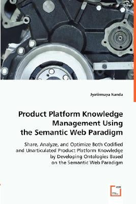 Product Platform Knowledge Management Using the Semantic Web Paradigm by Nanda, Jyotirmaya