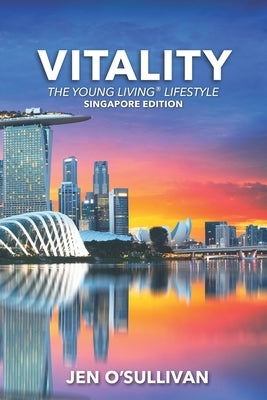 Vitality: The Young Living Lifestyle SINGAPORE EDITION by O'Sullivan, Jen