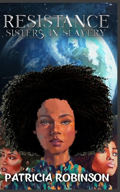 Resistance: Sisters in Slavery by Robinson, Patricia