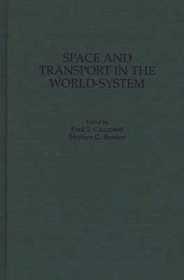 Space and Transport in the World-System by Bunker, Stephen G.
