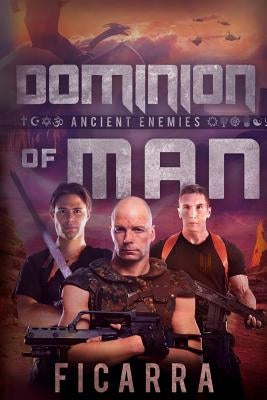 Dominion of Man: Ancient Enemies by Ficarra, Francesco