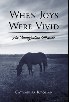 When Joys Were Vivid: An Immigration Memoir by Kooman, Catharina