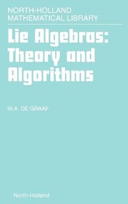 Lie Algebras: Theory and Algorithms: Volume 56 by de Graaf, W. a.