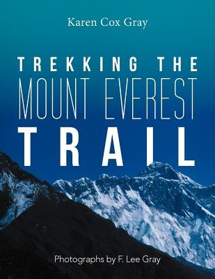 Trekking the Mount Everest Trail by Gray, Karen Cox