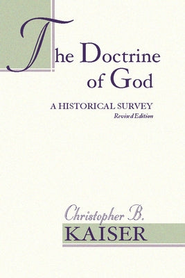 The Doctrine of God: A Historical Survey (Revised) by Kaiser, Christopher B.