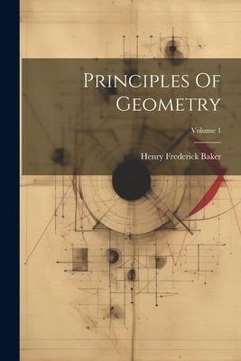 Principles Of Geometry; Volume 1 by Baker, Henry Frederick