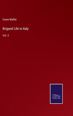 Brigand Life in Italy: Vol. 2 by Maffei, Count
