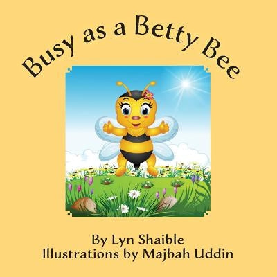Busy as a Betty Bee by Shaible, Lyn