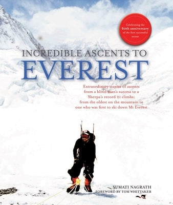 Incredible Ascents to Everest: Celebrating 60 Years of the First Successful Ascent by Nagrath, Sumati