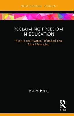 Reclaiming Freedom in Education: Theories and Practices of Radical Free School Education by Hope, Max A.