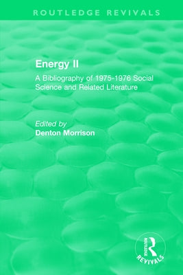 Routledge Revivals: Energy II (1977): A Bibliography of 1975-1976 Social Science and Related Literature by Morrison, Denton